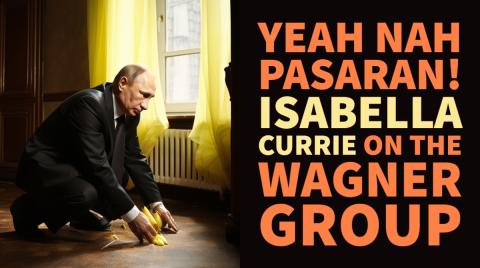 Isabella Currie on Prigozhin & the Wagner Group | 3CR Community Radio